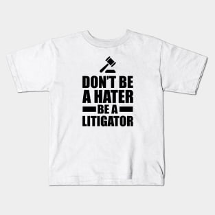Lawyer - Don't be a hater be a litigator Kids T-Shirt